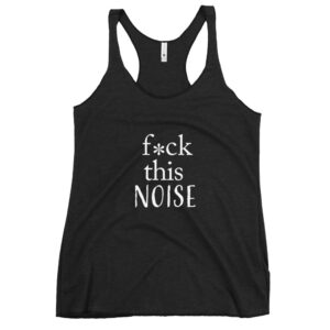 F*CK This Noise Women's Racerback Tank
