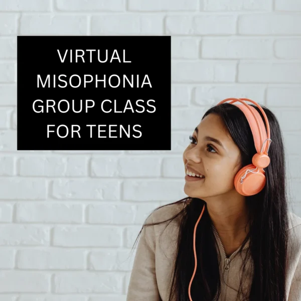 Misophonia Teen Group Class May 2025 [For Teens 12-17]