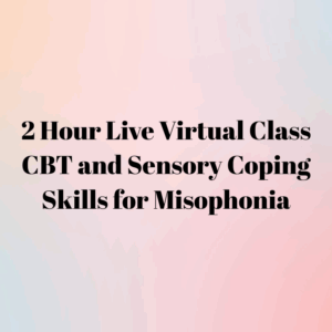 2 Hour Live Class: CBT and Sensory Coping Skills for Misophonia