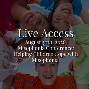 August 30th, 2026 Misophonia Conference: Helping Children Cope with Misophonia [Live Only]