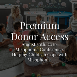 August 30th, 2026 Misophonia Conference: Helping Children Cope with Misophonia [Premium Donor Access]